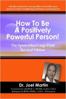 How to Be a Positively Powerful Person! by Dr. Joel Martin