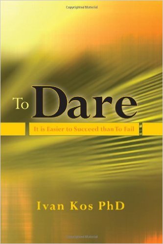 To Dare by Ivan Kos, Ph.D.