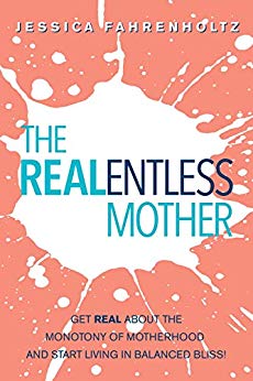 The REALentless Mother by Jessica Fahrenholtz