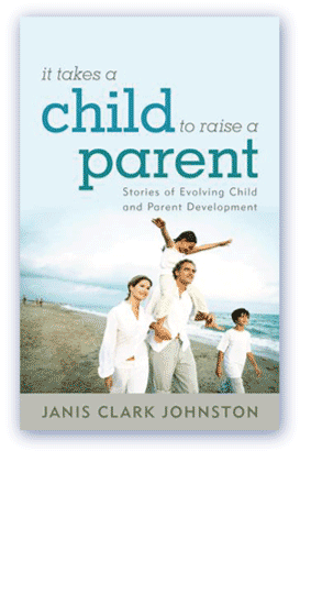 It Takes a Child to Raise a Parent by Janis Clark Johnston