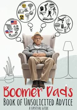 Boomer Dad’s Book of Unsolicited Advice